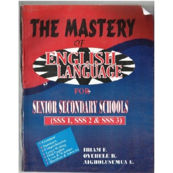 The Mastery Of English Language: For  SSCE/GCE by Ibiam F., Oyedele B, Aigbolusumua E.